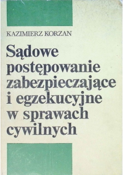 Sądowe postępowanie zabezpieczające i egzekucyjne w sprawach cywilnych