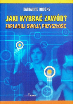 Jaki wybrać zawód Zaplanuj swoją przyszłość