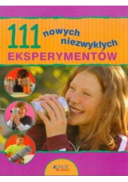 111 nowych niezwykłych eksperymentów dla dzieci