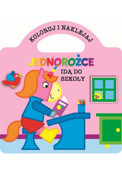 Koloruj i naklejaj. Jednorożce idą do szkoły