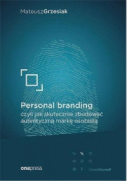 Personal branding, czyli jak skutecznie zbudować autentyczną markę