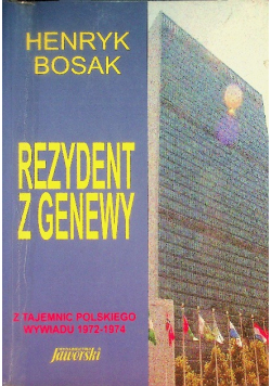 Rezydent z Genewy z tajemnic polskiego Wywiadu 1972-1974