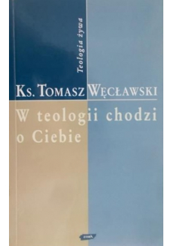 W teologii chodzi o Ciebie