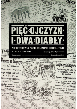 Pięć Ojczyzn i dwa Diabły Zbiór studiów o prasie polonijnej i emigracyjnej w latach 1865 - 1918