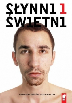 Słynni i świetni: antologia poetów Wielkopolski debiutujących w latach 1989-2007