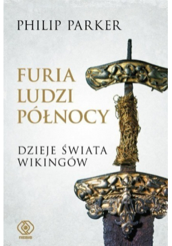 Furia ludzi Północy Dzieje świata wikingów