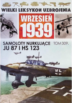 Wielki Leksykon Uzbrojenia Tom 309  Samoloty nurkujące Ju 87 i HS 123