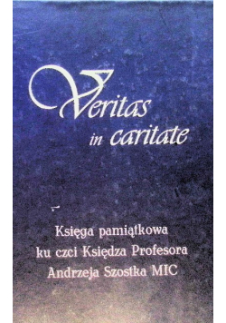 Veritas in caritate ksiega pamiątkowa ku czci Księdza Profesora Andrzeja Szostka