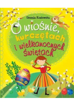 O wiośnie, kurczętach i Wielkanocnych Świętach