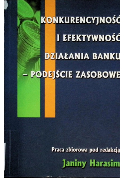 Konkurencyjność i efektywność działania banku podejście zasobowe