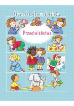 Obrazki dla maluchów. Przeciwieństwa