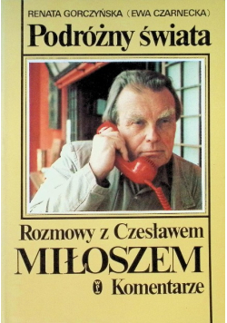 Podróżny świat Rozmowy z Czesławem Miłoszem Komentarz