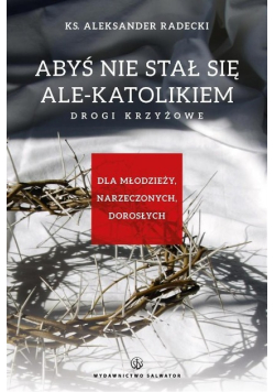Abyś nie stawał się ale-katolikiem