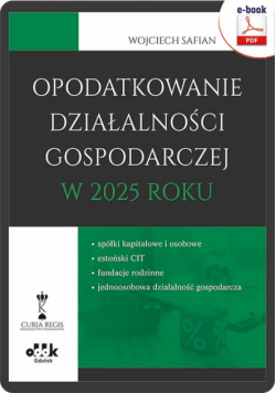 Opodatkowanie działalności gospodarczej w 2025 roku – spółki kapitałowe i osobowe – estoński CIT – fundacje rodzinne – jednoosobowa działalność gospodarcza (e-book)