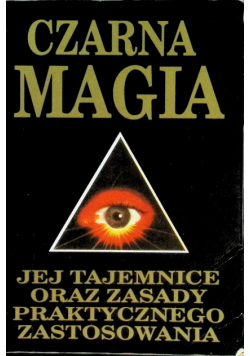 Czarna magia Jej tajemnice oraz zasady praktycznego zastosowania