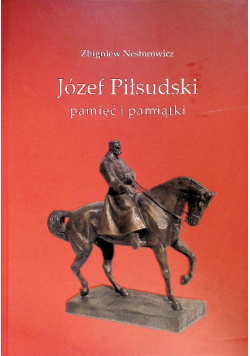 Józef Piłsudski pamięć i pamiątki plus dedykacja Nestrowicza