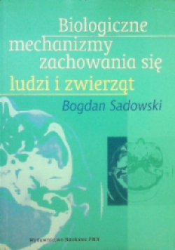 Biologiczne mechanizmy zachowania się ludzi i zwierząt