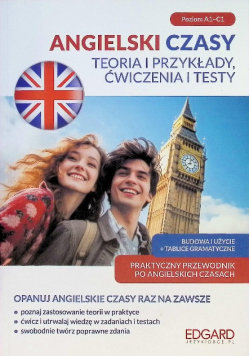 Angielski Czasy. Teoria i przykłady, ćwiczenia  i testy Poziom A1 - C1