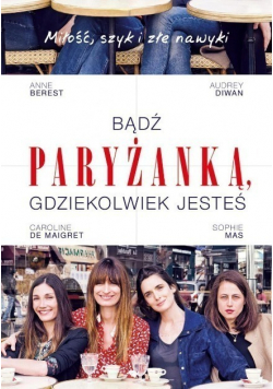 Bądź paryżanką gdziekolwiek jesteś Miłość szyk i złe nawyki