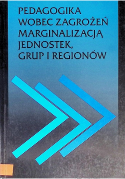 Pedagogika wobec zagrożeń marginalizacją jednostek grup i regionów
