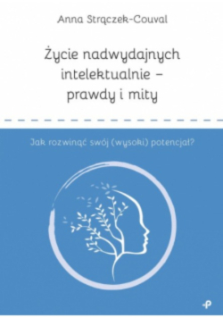 Życie nadwydajnych intelektualnie prawdy i mity
