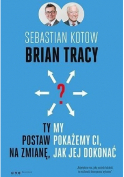 Ty postaw na zmianę, my pokażemy Ci, jak jej dokonać