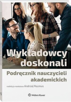 Wykładowcy doskonali. Podręcznik nauczycieli akademickich
