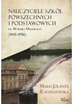 Nauczyciele szkół powszechnych i podstawowych na Warmii i Mazurach (1945–1956)
