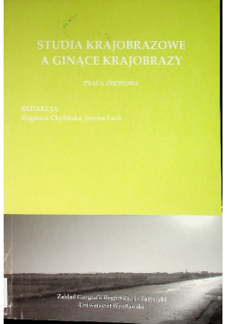 Studia krajobrazowe a ginące krajobrazy red. Dagmara Chylińska, Janusz Łach