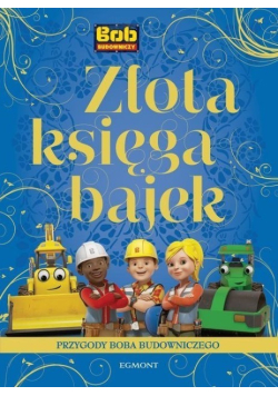 Złota Księga Bajek Przygody Boba Budowniczego