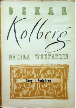 Kolberg Dzieła wszystkie Tom 44 Góry i Podgórze Część I