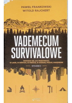 Vademecum survivalowe dowiesz się jak przetrwać: w lesie, w górach, w mieście, w wodzie, pożar, uwięzienie