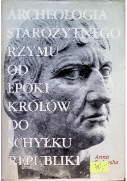 Archeologia starożytnego Rzymu od epoki królów do schyłku republiki