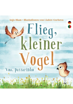 Flieg, kleiner Vogel - Voa, passarinho