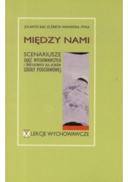 Między nami Scenariusze zajęć wychowawczych i świetlicowych dla uczniów szkoły podstawowej