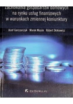 Zachowania gospodarstw domowych na rynku usług finansowych w warunkach zmiennej koniunktury