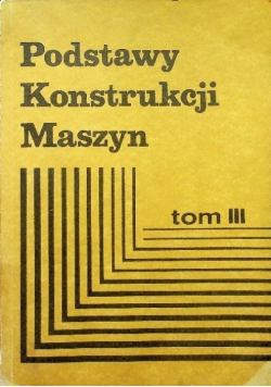 Podstawy konstrukcji maszyn Tom III
