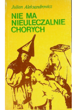 Nie ma nieuleczalnie chorych