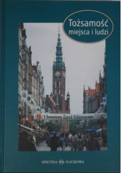 Tożsamość miejsca i ludzi : Gdańszczanie i ich miasto w perspektywie historyczno-socjologicznej