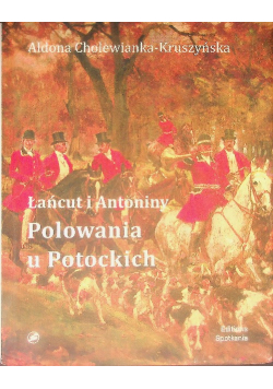 Łańcut i Antoniny Polowania u Potockich