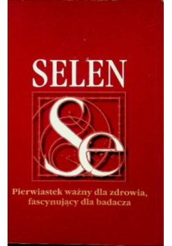 Selen Pierwiastek ważny dla zdrowia fascynujący dla badacza