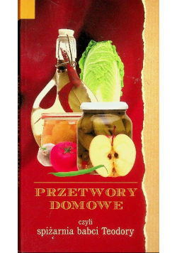 Przetwory domowe czyli spiżarnia babci Teodory