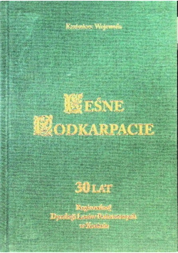Leśne Podkarpacie 30 lat Regionalnej Dyrekcji Lasów Państwowych w Krośnie