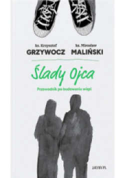 Ślady ojca Przewodnik po budowaniu więzi