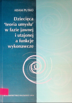 Dziecięca teoria umysłu w fazie jawnej i utajonej a funkcje wykonawcze
