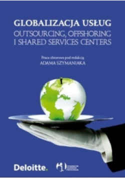 Globalizacja usług Outsourcing offshoring i shared services centers