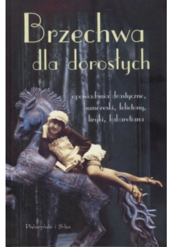 Brzechwa dla dorosłych. Opowiadania drastyczne, humoreski, felietony, liryki, kabaretiana
