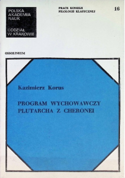 Prace komisji Filologii Klasycznej Tom 16 Program wychowawczy Plutarcha z Cheronei