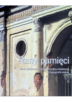 Rany pamięci ślady zniszczeń z okresu II wojny światowej w topografii miasta