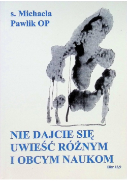 Nie dajcie się uwieść różnym i obcym naukom